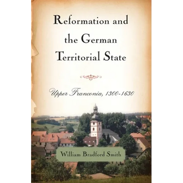 Reformation and the German Territorial State: Upper Franconia, 1300-1630 - Paperback