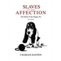 Slaves of Our Affection: The Myth of the Happy Pet - Paperback