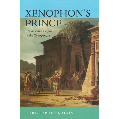 Xenophon's Prince: Republic and Empire in the Cyropaedia - Hardcover