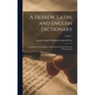 A Hebrew, Latin, and English Dictionary: Containing All the Hebrew and Chaldee Words Used in the Old Testament; Volume 1 - Hardcover