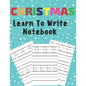 Christmas Learn To Write: Preschool Practice Handwriting Workbook Pre K Kindergarten - Paperback