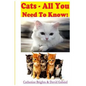 Cats - All You Need To Know: Choosing & Owning The Right Cat for You - Paperback