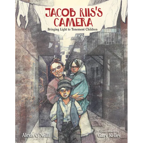 Jacob Riis's Camera: Bringing Light to Tenement Children - Hardcover
