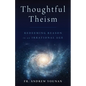 Thoughtful Theism: Redeeming Reason in an Irrational Age - Paperback