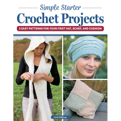 Simple Starter Crochet Projects: 3 Easy Patterns for Your First Hat, Scarf, and Cushion - Paperback