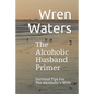 The Alcoholic Husband Primer: Survival Tips For The Alcoholic's Wife - Paperback