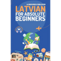 Latvian for Absolute Beginners: Basic Words and Phrases Across 50 Themes with Online Audio Pronunciation Support - Paperback