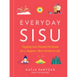 Everyday Sisu: Tapping Into Finnish Fortitude for a Happier, More Resilient Life - Hardcover