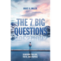 The 7 Big Questions: Searching for God, Truth, and Purpose - Paperback