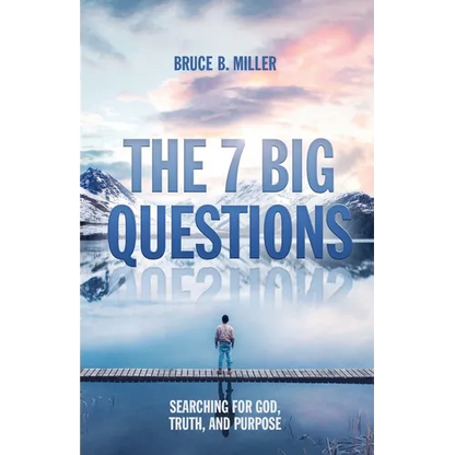 The 7 Big Questions: Searching for God, Truth, and Purpose - Paperback