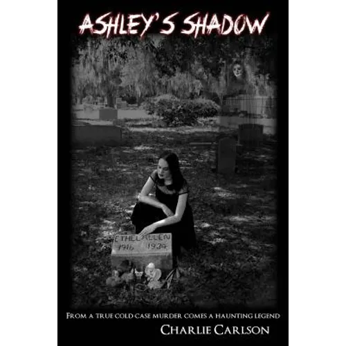 Ashley's Shadow: From a True Cold Case Murder Comes a Haunting Legend - Paperback