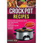 Crock Pot Recipes: Crock Pot Cookbook with 100+ Delicious, Healthy and Easy Slow Cooker Recipes - Paperback