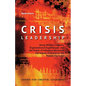 Crisis Leadership: Using Military Lessons, Organizational Experiences, and the Power of Influence to Lessen the Impact of Chaos on the People You Lead - Paperback
