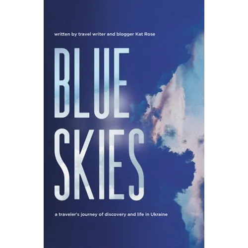Blue Skies: A Traveler's Journey of Discovery and Life in Ukraine - Paperback