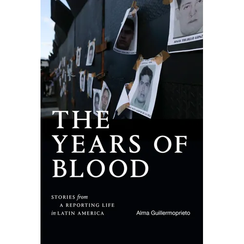 The Years of Blood: Stories from a Reporting Life in Latin America - Paperback