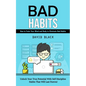 Bad Habits: How to Train Your Mind and Body to Eliminate Bad Habits (Unlock Your True Potential With Self Discipline Habits That Will Last Forever) - Paperback