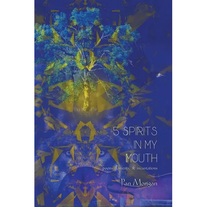 5 Spirits in my Mouth: poems, laments, & incantations - Paperback