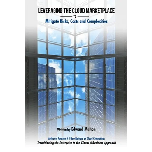 Leveraging The Cloud Marketplace: to Mitigate Risks, Costs and Complexities - Paperback