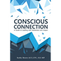 Conscious Connection: A Guide to Leading with Awareness and Impact - Paperback