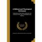 A Biblical and Theological Dictionary: Explanatory of the History, Manners, and Customs of the Jews, and Neighbouring Nations - Paperback
