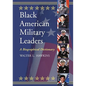 Black American Military Leaders: A Biographical Dictionary - Paperback