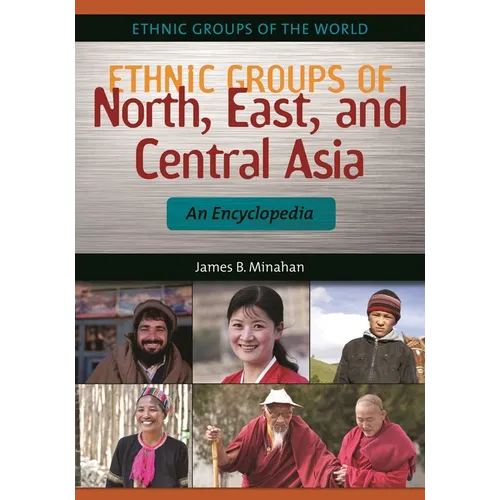 Ethnic Groups of North, East, and Central Asia: An Encyclopedia - Hardcover