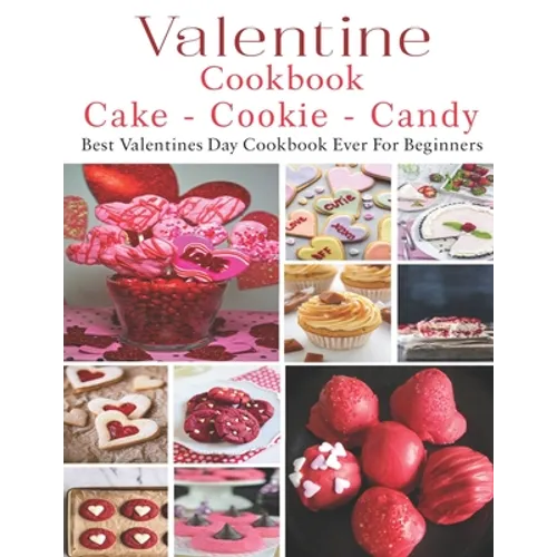 Valetine Cake - Cookie - Candy Cookbook: Best Valentines Day Cookbook - Paperback