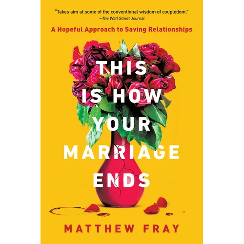 This Is How Your Marriage Ends: A Hopeful Approach to Saving Relationships - Paperback