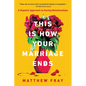 This Is How Your Marriage Ends: A Hopeful Approach to Saving Relationships - Paperback