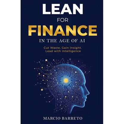 Lean for Finance in the Age of AI: A Modern Playbook for Clarity, Speed and Strategic Impact - Paperback