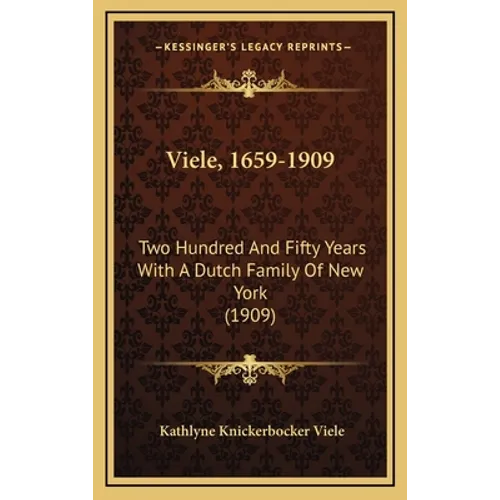 Viele, 1659-1909: Two Hundred And Fifty Years With A Dutch Family Of New York (1909) - Hardcover