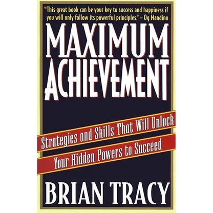 Maximum Achievement: Strategies and Skills That Will Unlock Your Hidden Powers to Succeed - Paperback