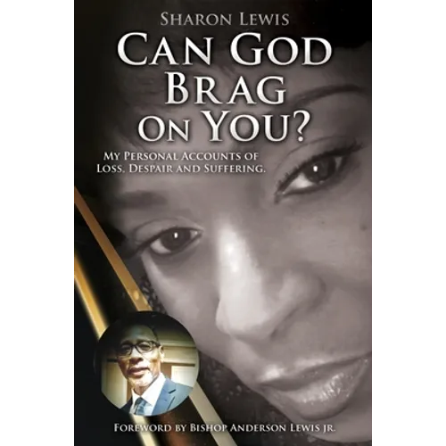 Can God Brag On You?: My Personal Accounts of Loss, Despair and Suffering. - Paperback