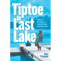 Tiptoe to Last Lake: Tales of adventure, mischief and brotherly love - Hardcover