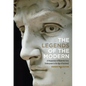 The Legends of the Modern: A Reappraisal of Modernity from Shakespeare to the Age of Duchamp - Paperback