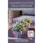Goodbye Clutter, Hello Freedom: How to Create Space for Danish Hygge and Lifestyle by Cleaning Up, Organizing and Decorating with Care - Paperback