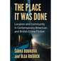 The Place It Was Done: Location and Community in Contemporary American and British Crime Fiction - Paperback