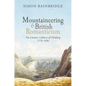 Mountaineering and British Romanticism: The Literary Cultures of Climbing, 1770-1836 - Hardcover