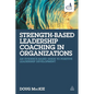 Strength-Based Leadership Coaching in Organizations: An Evidence-Based Guide to Positive Leadership Development - Paperback
