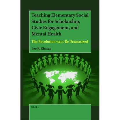 Teaching Elementary Social Studies for Scholarship, Civic Engagement, and Mental Health: The Revolution Will Be Dramatized - Paperback