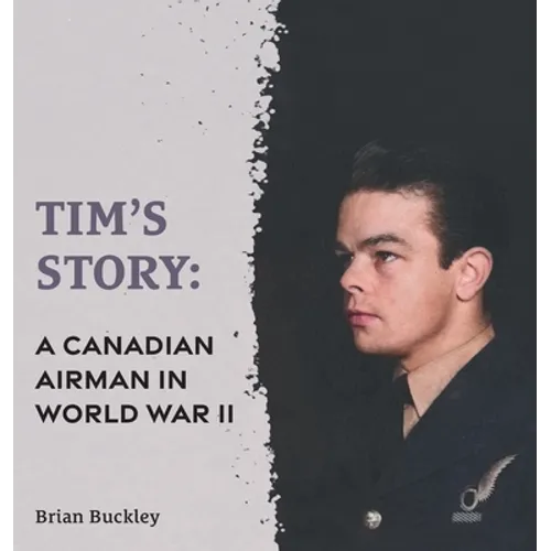 Tim's Story: A Canadian Airman in World War II - Hardcover