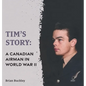 Tim's Story: A Canadian Airman in World War II - Hardcover