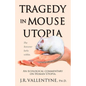 Tragedy in Mouse Utopia: An Ecological Commentary on Human Utopia - Paperback