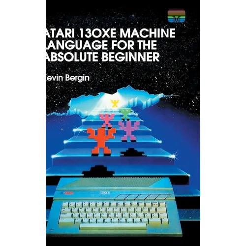 Atari 130XE Machine Language for the Absolute Beginner - Hardcover