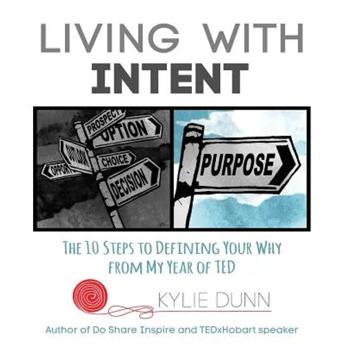 Living with Intent: The 10 Steps to Defining Your Why from My Year of Ted - Paperback