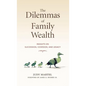 The Dilemmas of Family Wealth: Insights on Succession, Cohesion, and Legacy - Hardcover