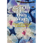 Get Out of Your Own Way: A Guide to Confidence & Empowerment: A Guide - Paperback