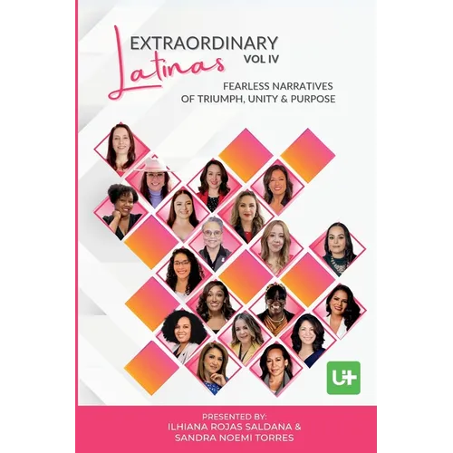 Extraordinary Latinas Vol IV: Fearless Narratives of Triumph, Unity and Purpose - Paperback