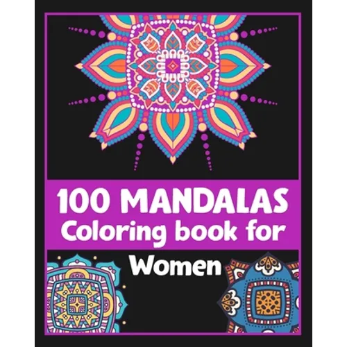 100 Mandalas Coloring book for Women: Inspirational Coloring book/100 pages/8/10, Soft Cover, Matte Finish/For Relaxation - Paperback