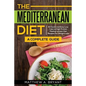 The Mediterranean Diet: A Complete Guide: Includes 50 Quick and Simple Low Calorie/High Protein Recipes For Busy Professionals and Mothers to - Paperback